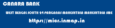 CANARA BANK  WEST BENGAL SOUTH 24 PARGANAS MAHESHTALA MAHESHTALA SME  micr code